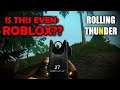 IS THIS EVEN ROBLOX ANYMORE?? (Rolling Thunder)
