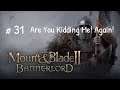 Mount & Blade : Bannerlord - Gameplay Walkthrough Part 31 - Are You Kidding Me! Again!