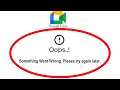 Fix Google Meet Oops Something Went Wrong Error Please Try Again Later Problem Solved
