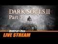 Dark Souls II (PC) - Full Playthrough - Part 3 | Gameplay and Talk Live Stream #214