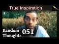 The Only Inspirational Thought You Should EVER Need – Random Thoughts 051