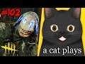 A CAT PLAYS DEAD BY DAYLIGHT - PART 102