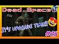 A NEW UPGRADE!-Dead Space Let's Play #25