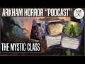 Discussing The Mystic Class | The Arkham Horror "Podcast"