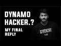 DYNAMO HACKER..? MY LAST AND FINAL REPLY...
