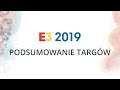 E3 2019 - PODSUMOWANIE TARGÓW