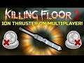 Killing Floor 2 | THE 10$ ION THRUSTER ON MULTIPLAYER! - Connection Is A Real Boss!