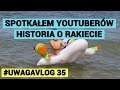 Spotkanie z Youtuberami :) oraz ciąg dalszy historii o rakiecie - #UWAGAVLOG 35