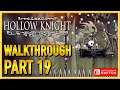 Hollow Knight - 112% - WALKTHROUGH - PLAYTHROUGH - LET'S PLAY - GAMEPLAY - PART 19
