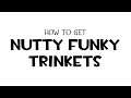 How To Get Nutty Funky Trinkets