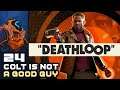 Wow, Colt Is Not A Good Guy - Let's Play DEATHLOOP - Part 24