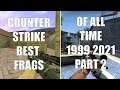 Part 2 - Counter-Strike 1999-2021 Best Frags of All Time