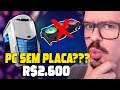 PC GAMER SEM PLACA DE VÍDEO, RODANDO TUDO POR R$2.600!