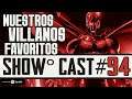 Show Cast 94 - Nuestros Villanos Favoritos