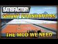 Smart Foundations Mod Monday spotlight [Satisfactory Game]