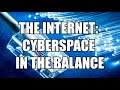 The Internet: Cyberspace in the Balance