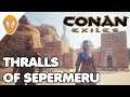 Hunting For Thralls In Sepermeru | Conan Exiles Let's Play Ep 20