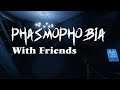 Let's Livestream Phasmophobia with friends #1