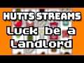 One and DONE - Hutts Streams Luck be a Landlord