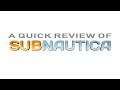 Quick Review: Subnautica (with bonus VR impressions)