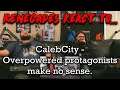 Renegades React to... @CalebCity - Overpowered protagonists make no sense.