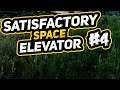 SPACE ELEVATOR!  |  SATISFACTORY #4