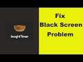How to Fix Insight Timer App Black Screen Error Problem in Android & Ios 100% Solution