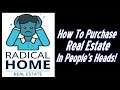 How To Purchase Real Estate In People's Heads!