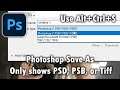 Photoshop Save As only showing PSD, PSB, or Tiff - Solution is to Save a Copy