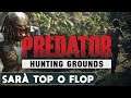 PREDATOR HUNTING GROUNDS ► SARÀ TOP O FLOP