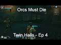 Twin Halls - Orcs Must Die! [Ep 4]