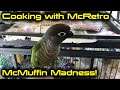 Cooking with McRetro: McMuffin Madness
