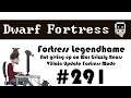 E291 - Legendhame, War Grizzly Bears try 2 - Villain Update Fortress - Dwarf Fortress