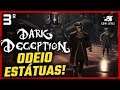 Estatuas Medonhas  - DARK DECEPTION #3