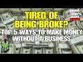GTA Online: Are You Tired Of Being Broke? (TOP 5 Ways To Make Money Without A Business)