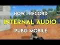 HOW I RECORD INTERNAL AUDIO IN PUBG MOBILE , ANDROID