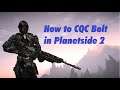 How to CQC Bolt in Planetside 2 - Tutorial