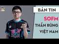 SOFM - Thần rừng Việt Nam cùng ước mơ cháy bỏng về CKTG | Mọt Game