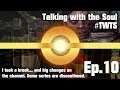 Took a break - Changes on the Channel |Ep.10| Talking with the Soul