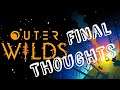 Final Thoughts! - Outer Wilds
