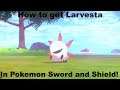 How to get Larvesta in Pokemon Sword and Shield!