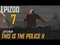 Let's Play This is The Police II - Epizod 7