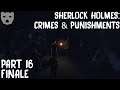 Sherlock Holmes: Crime and Punishments - Part 16 (ENDING) | CLASSIC DETECTIVE WORK 60FPS GAMEPLAY |