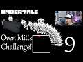 So Close... - Part 9 - Undertale Genocide Oven Mitts [24h Stream 2 Part 5]