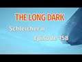 THE LONG DARK 🏔️ Schleicher II · Episode 158 · Ein GARSTIGES Wetter