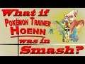 What If Pokémon Trainer Hoenn Was In Smash? (Moveset Ideas: 14)