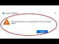 ZOOM - Leave Meeting - The Meeting Has An Unexpected Error. ( Error Code 5003) - How To Fix