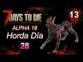 7 DAYS TO DIE #13 - Alpha 18 (Día 28-31) HORDA día 28 - DIRECTO Gameplay Español