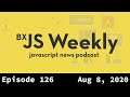 BxJS Weekly Ep. 126 - Aug 8, 2020 (javascript news podcast)