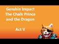 Genshin Impact 1.2 - The Chalk Prince and The Dragon Act V